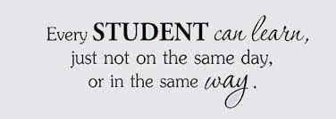 Every student can learn, just not on the same day, or in the same way. 